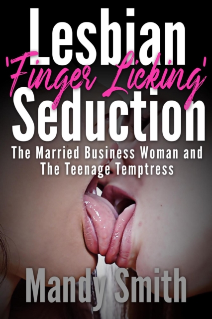 Lesbian 'Finger Licking' Seduction: The Married Business Woman and the Teenage Temptress