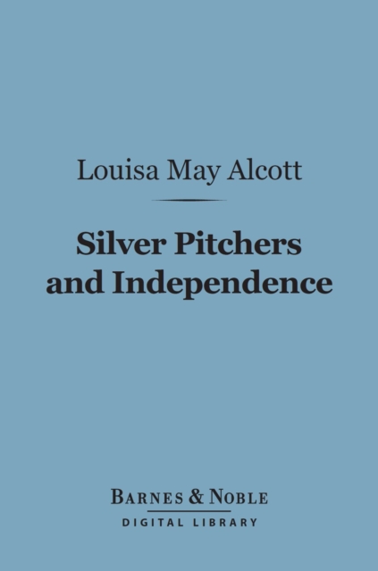 Silver Pitchers, And Independence (Barnes & Noble Digital Library)