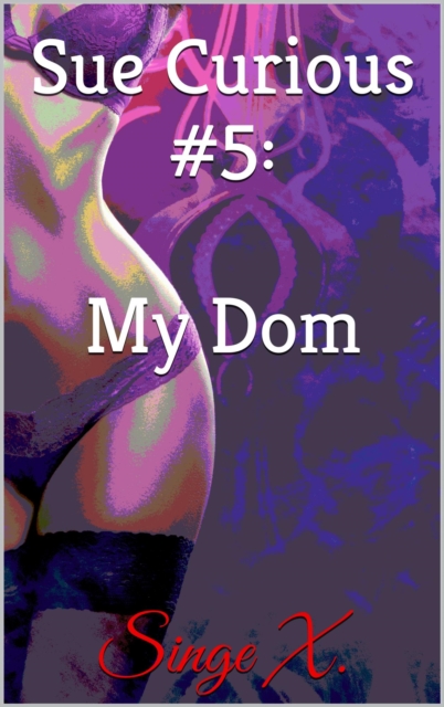 Sue Curious #5: My Dom