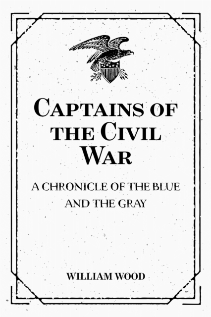Captains of the Civil War: A Chronicle of the Blue and the Gray