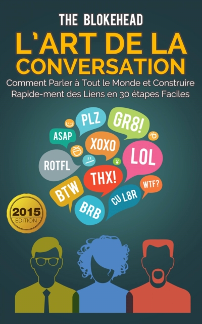 L’art de la conversation :  Comment parler à tout le monde et construire rapidement des liens en 30 étapes faciles