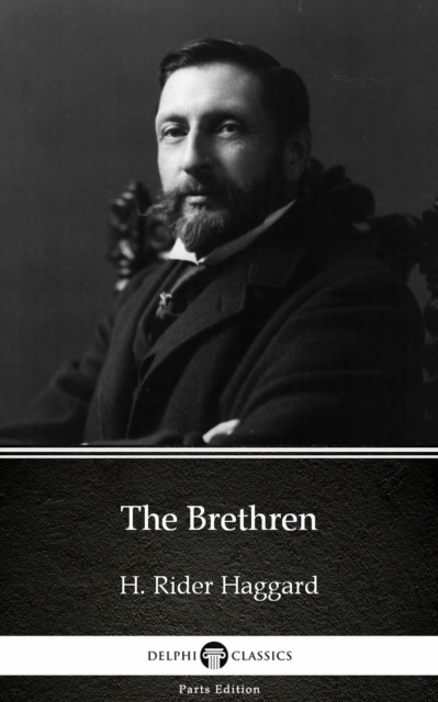 Brethren by H. Rider Haggard - Delphi Classics (Illustrated)