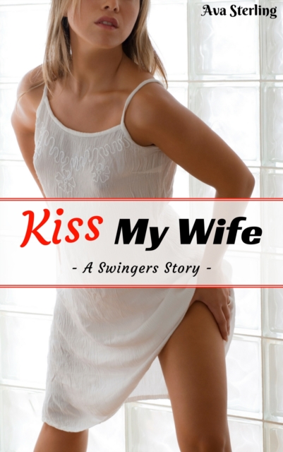 Kiss My Wife: A Swingers Story