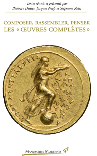 Composer, rassembler, penser les « œuvres complètes »