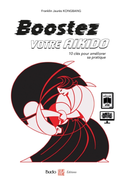 Boostez votre aïkido, 10 clés pour améliorer sa pratique