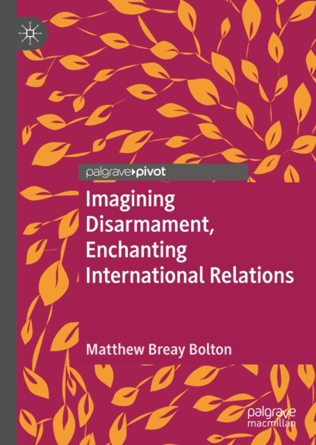 Imagining Disarmament, Enchanting International Relations