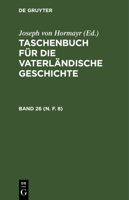 Taschenbuch fur die vaterlandische Geschichte. Band 26 (N. F. 8)
