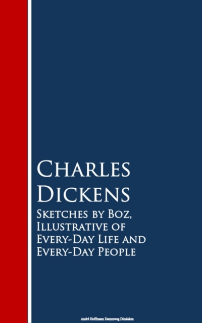 Sketches by Boz, Illustrative of Every-Day Life and Every-Day People