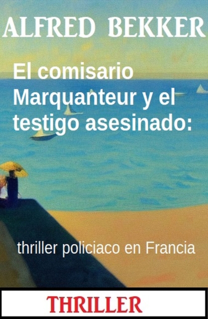 El comisario Marquanteur y el testigo asesinado: thriller policiaco en Francia