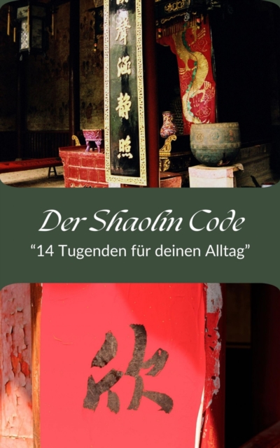 Der Shaolin Code- "e;14 Tugenden fur deinen Alltag"e;