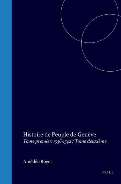 Histoire du Peuple de Geneve depuis la Reforme jusqu'a l'Escalade