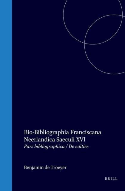 Bio-bibliographia Franciscana Neerlandica saeculi XVI