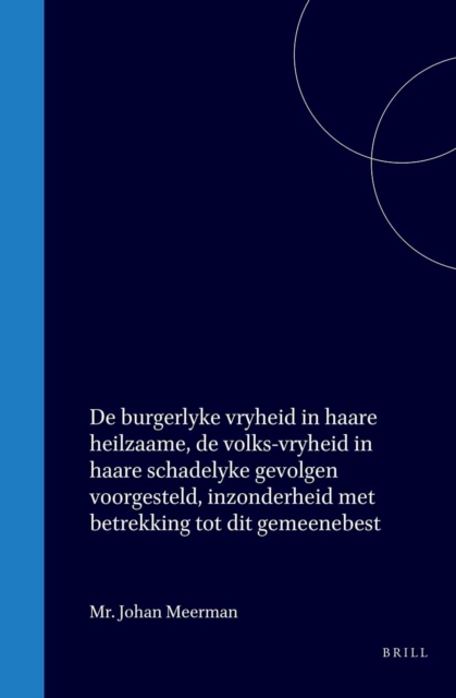 De burgerlyke vryheid in haare heilzaame, de volks-vryheid in haare schadelyke gevolgen voorgesteld, inzonderheid met betrekking tot dit gemeenebest