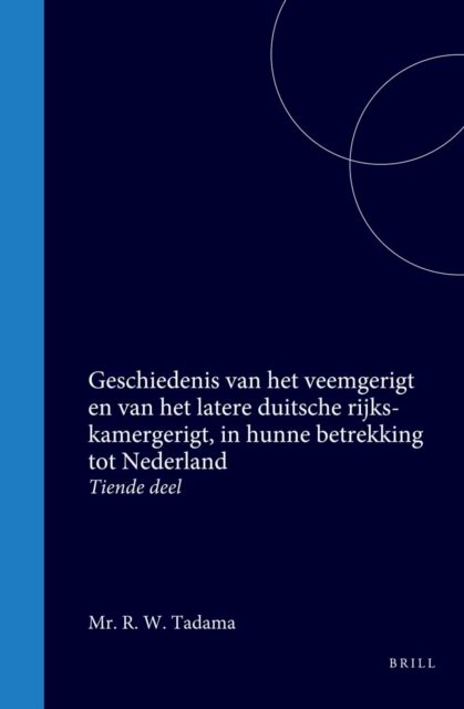 Geschiedenis van het veemgerigt en van het latere duitsche rijks-kamergerigt, in hunne betrekking tot Nederland