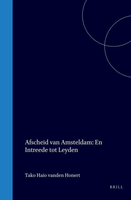 Afscheid van Amsteldam; en Intreede tot Leyden