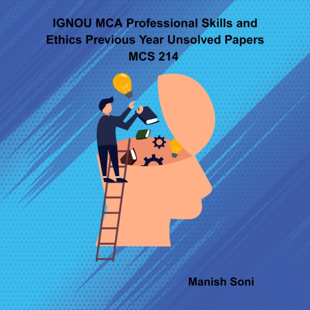 IGNOU MCA Professional Skills and Ethics Previous Year Unsolved Papers MCS 214