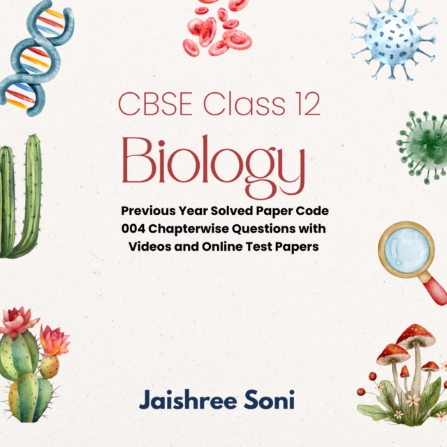 CBSE Class 12 Biology Previous Year Solved Paper Code 004 Chapterwise Questions with Videos and Online Test Papers