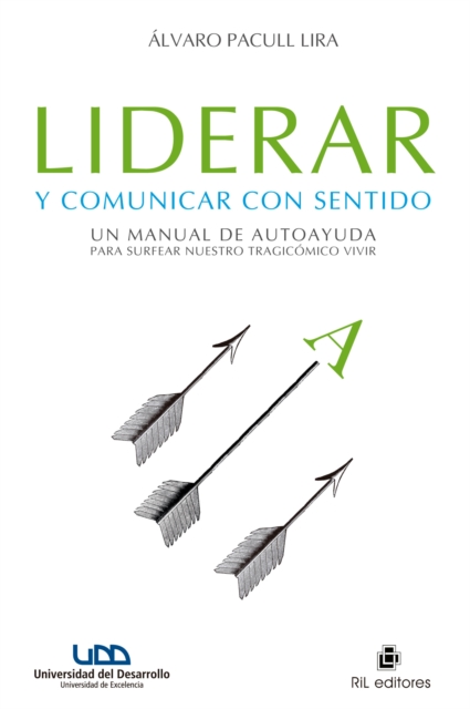 Liderar y comunicar con sentido: un manual de autoayuda para surfear nuestro tragicómico vivir