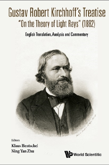 Gustav Robert Kirchhoff's Treatise "e;On The Theory Of Light Rays"e; (1882): English Translation, Analysis And Commentary