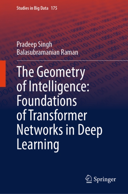 Geometry of Intelligence: Foundations of Transformer Networks in Deep Learning