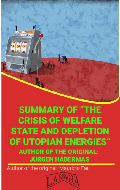 Summary Of &quote;The Crisis Of Welfare State And Depletion Of Utopian Energies&quote; By Jurgen Habermas