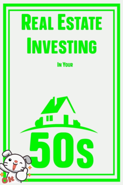 Real Estate Investing in Your 50s