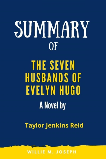Summary of The Seven Husbands of Evelyn Hugo A Novel by Taylor Jenkins Reid