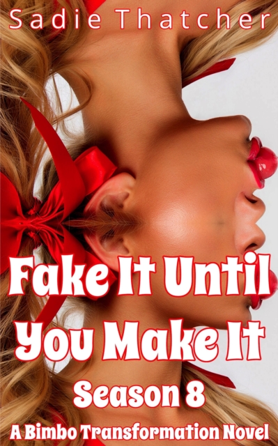 Fake It Until You Make It Season 8: A Bimbo Transformation Novel