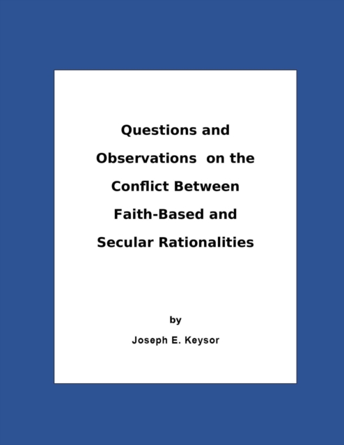 Questions And Observations On The Conflict Between Faith-Based and Secular Rationalities