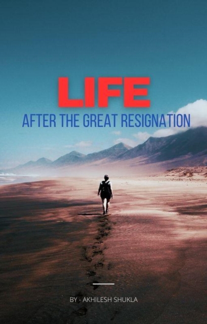 Life- After the Great Resignation