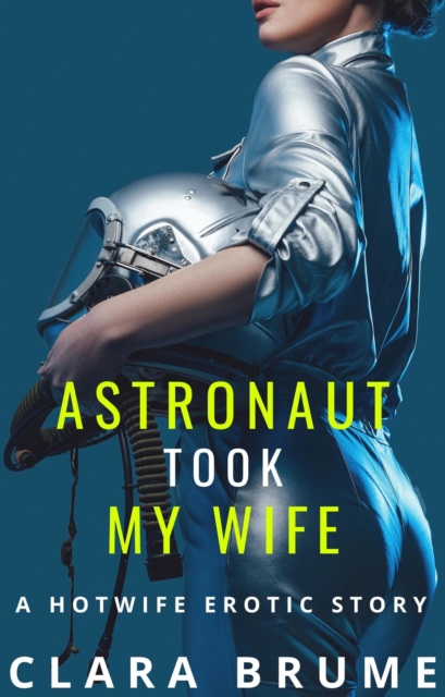 Astronaut Took My Wife: A Hotwife Erotic Story