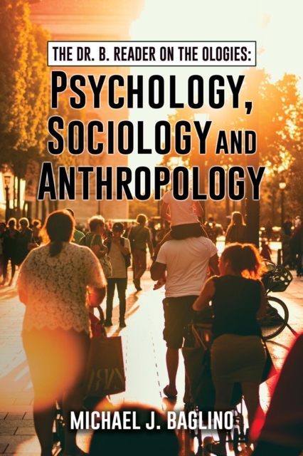Dr. B. Reader on the Ologies: Psychology, Sociology and Anthropology