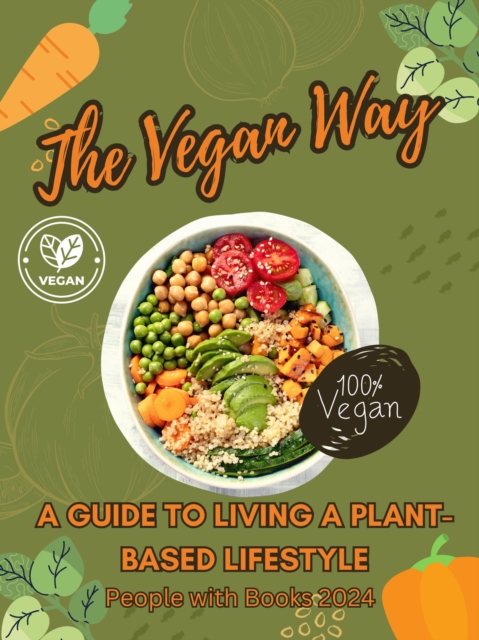 Vegan Way: A Guide to Living a Plant-Based Lifestyle