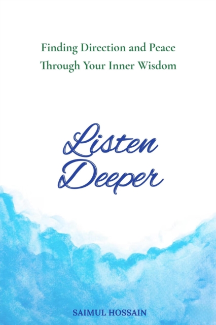 Listen Deeper: Finding Direction and Peace Through Your Inner Wisdom