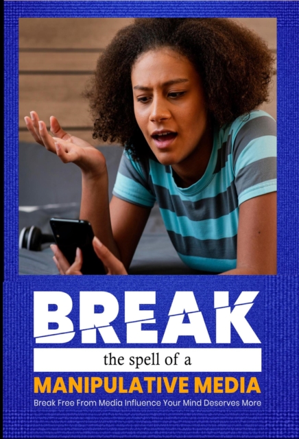 Breaking The Spell Of Manupulative Media