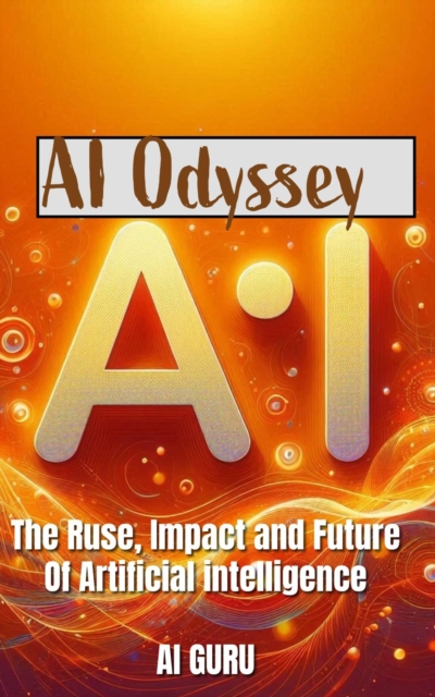 AI Odyssey: The Rise, Impact, and Future of Artificial Intelligence