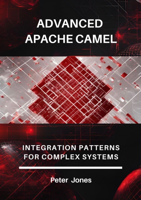 Advanced Apache Camel: Integration Patterns for Complex Systems