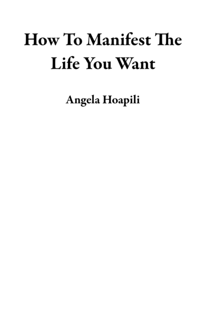 How To Manifest The Life You Want