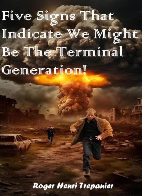 Five Signs That Indicate We Might Be The Terminal Generation!