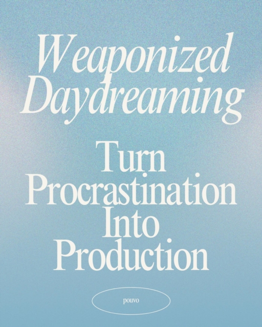 Weaponized Daydreaming: Turn Procrastination Into Production