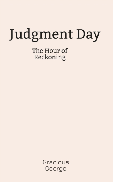 Judgment Day: The Hour of Reckoning