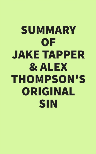 Summary of Jake Tapper & Alex Thompson's Original Sin