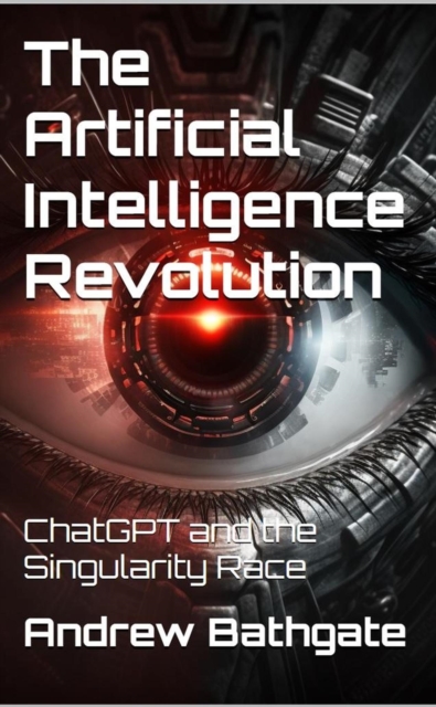 Artificial Intelligence Revolution : ChatGPT and the Singularity Race