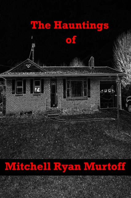 Hauntings of Mitchell Ryan Murtoff