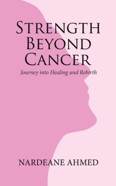 Strength Beyond Cancer: Journey into Healing and Rebirth