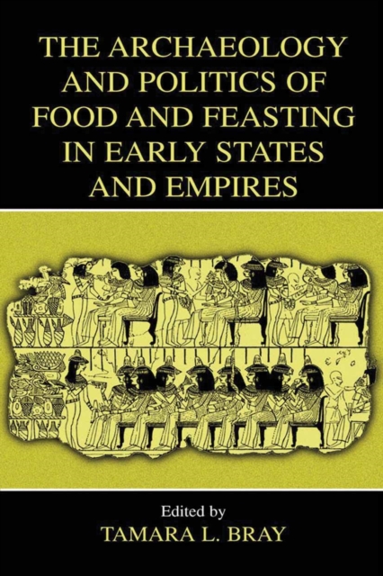 Archaeology and Politics of Food and Feasting in Early States and Empires