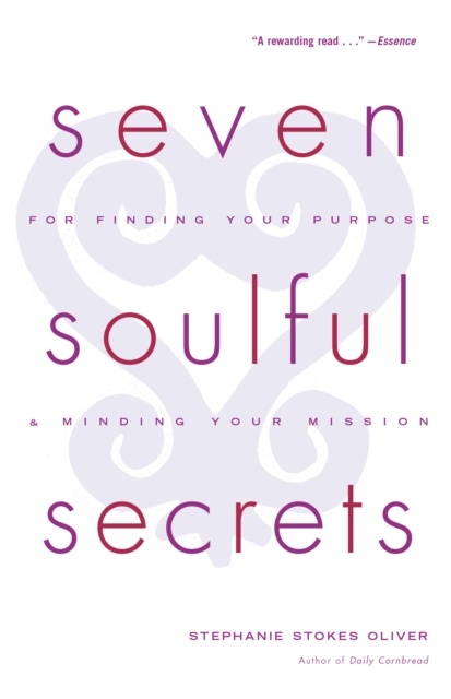 Seven Soulful Secrets for Finding Your Purpose and Minding Your Mission