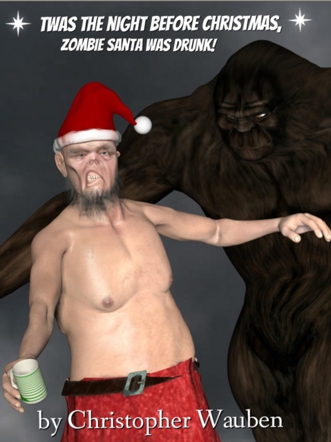 Twas the Night before Christmas Zombie Santa Was Drunk