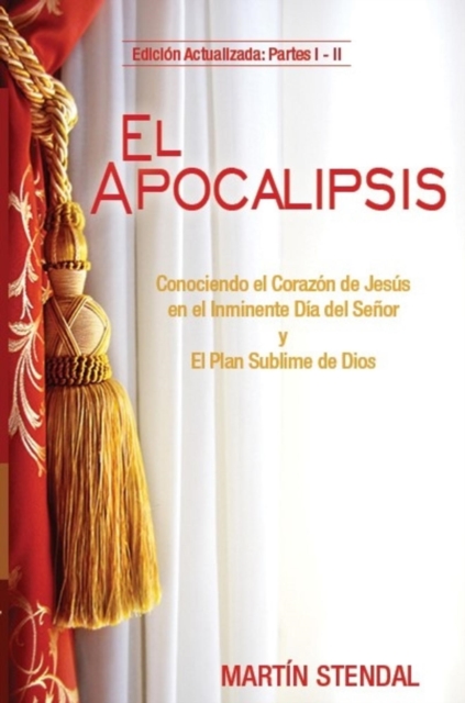 El Apocalipsis Conociendo el Corazon de Jesus en el Inminente Dia del Senor y El Plan Sublime de Dios