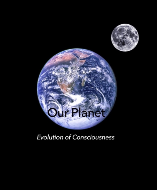 Our Planet - Evolution of Consciousness